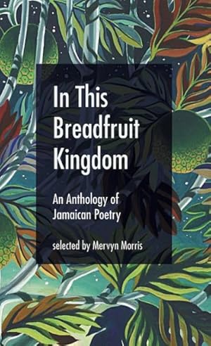 Bild des Verkufers fr In This Breadfruit Kingdom : An Anthology of Jamaican Poetry zum Verkauf von GreatBookPrices