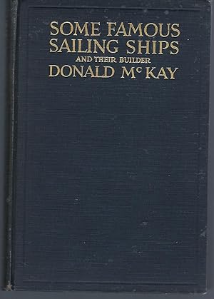 Image du vendeur pour Some Famous Sailing Ships and Their Builder Donald McKay mis en vente par Turn-The-Page Books