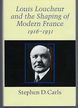 Louis Loucheur and the Shaping of Modern France 1916-1931