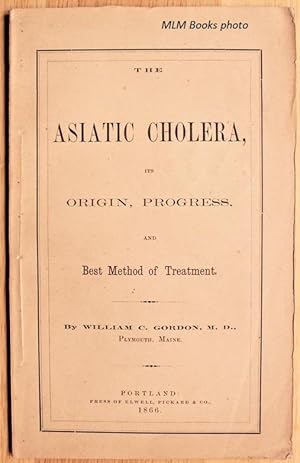 Seller image for The Asiatic Cholera, its Origin, Progress, and Best Method of Treatment for sale by Ulysses Books, Michael L. Muilenberg, Bookseller