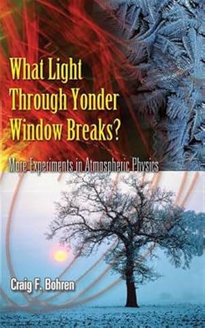 Seller image for What Light Through Yonder Window Breaks?: More Experiements in Atmospheric Physics for sale by GreatBookPrices