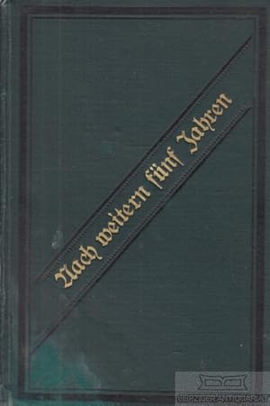 Noch fünf Jahre weiter. Poetische Erinnerungen aus meinem Leben, als Fortsetzung der ersten Gabe:...