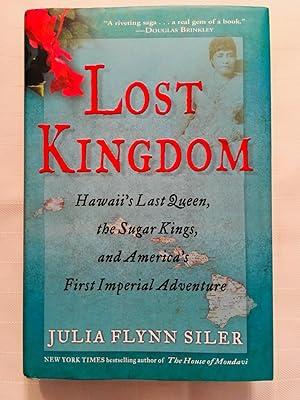 Seller image for Lost Kingdom: Hawaii's Last Queen, the Sugar Kings, and America's First Imperial Adventure [FIRST EDITION, FIRST PRINTING] for sale by Vero Beach Books