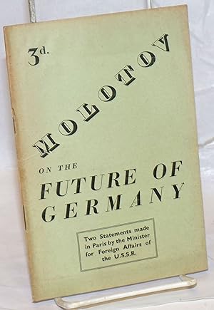 Imagen del vendedor de Molotov on the future of Germany: two statements in Paris by the Minister for Foreign Affairs of the U.S.S.R. a la venta por Bolerium Books Inc.