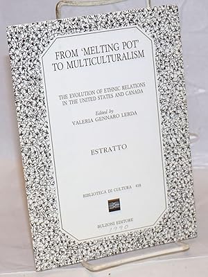 From 'Melting Pot' to Multiculturalism: the evolution of ethnic relations in the United States an...