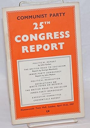 Seller image for Communist Party 25th Congress Report: Hammersmith Town Hall, London, April 19-22, 1957 for sale by Bolerium Books Inc.