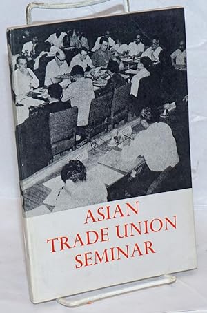 Asian Trade Union Seminar. New Delhi, 16-30 April 1968; a report and documents