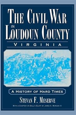 Seller image for The Civil War in Loudoun County, Virginia: A History of Hard Times for sale by GreatBookPrices