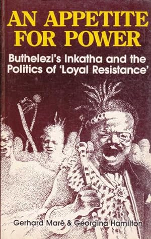 Bild des Verkufers fr An Appetite for Power: Buthelezi's Inkatha and the Politics of 'Loyal Resistance' zum Verkauf von Goulds Book Arcade, Sydney