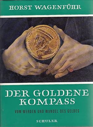 Der goldene Kompass Vom Werden und Wandel des Geldes mit 8 frabigen und 16 einfarbigen Tafeln und...