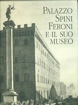 Image du vendeur pour Palazzo Spini Feroni e il suo museo mis en vente par Librodifaccia