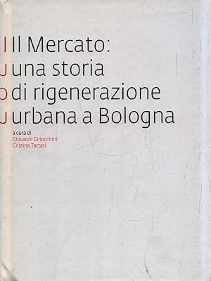 Bild des Verkufers fr Il Mercato: una storia di rigenerazione urbana a Bologna zum Verkauf von Librodifaccia