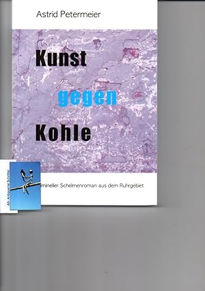 Kunst gegen Kohle. Krimineller Schelmenroman aus dem Ruhrgebiet.