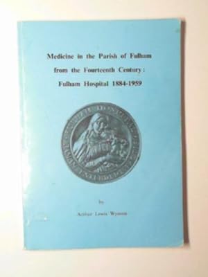 Seller image for Medicine in the parish of Fulham from the Fourteenth Century: Fulham Hospital 1884-1959 for sale by Cotswold Internet Books