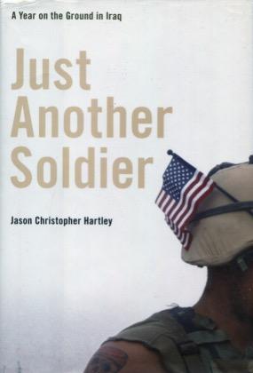 Image du vendeur pour Just Another Soldier: A Year on the Ground in Iraq mis en vente par Kenneth A. Himber
