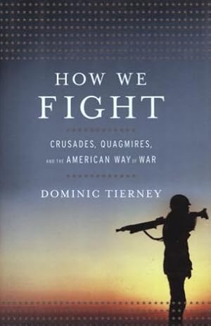 Seller image for How We Fight: Crusades, Quagmires, And The American Way Of War for sale by Kenneth A. Himber