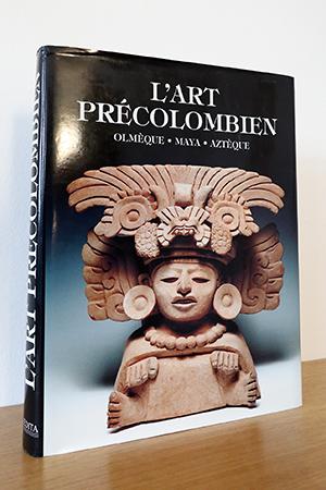 L'Art Précolombien. Olmèque, Maya, Aztèque