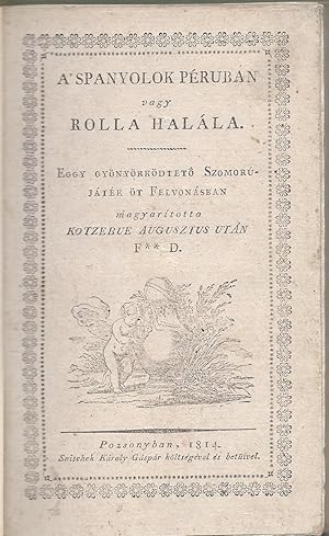 A' spanyolok Péruban vagy Rolla halála. Eggy gyönyörködtetö Szomorújáték öt Felvonásban. Magyarít...