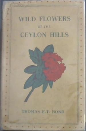 Image du vendeur pour WILD FLOWERS of THE CEYLON HILLS - Some Familiar Plants of the Up- Country Districts mis en vente par Chapter 1