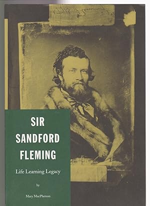 Bild des Verkufers fr Sir Sandford Fleming Life Learning Legacy zum Verkauf von Silver Creek Books & Antiques