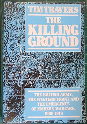 Seller image for The Killing Ground: The British Army, The Western Front and teh Emergence of Miodern Warfare, 1900-1918 for sale by Hanselled Books