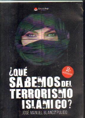 ¿ QUE SABEMOS DEL TERRRISMO ISLAMICO?.