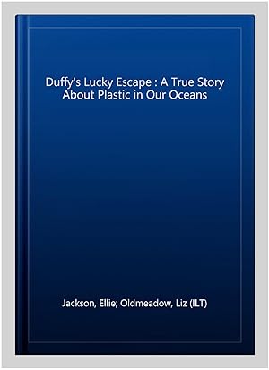 Seller image for Duffy's Lucky Escape : A True Story About Plastic in Our Oceans for sale by GreatBookPrices