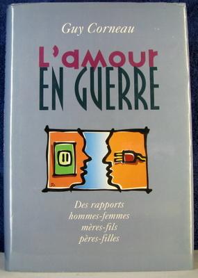 Seller image for L' Amour en Guerre : Des Rapports Hommes-Femmes, Meres-Fils, Peres-Filles for sale by Livres Norrois