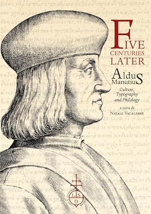 Seller image for FIVE CENTURIES LATER. Aldus Manutius: Culture, Typography and Philology. for sale by studio bibliografico pera s.a.s.