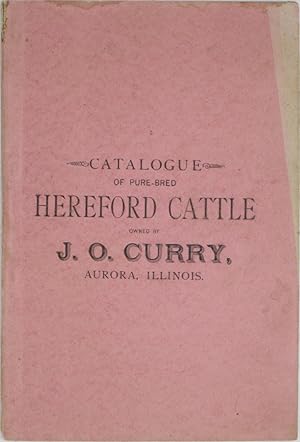 Catalogue of Pure-Bred Hereford Cattle owned by J.O. Curry, Aurora, Illinois