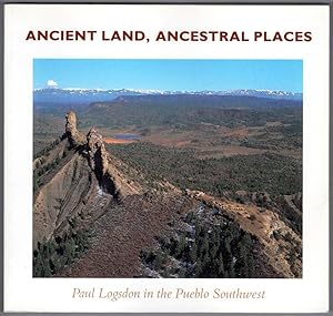 Ancient Land, Ancestral Places: Paul Logsdon in the Pueblo Southwest