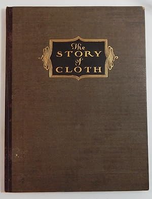 Seller image for The Story of Cloth: Compiled as a Practical Handbook for Men Who Sell Men's CLothing for sale by Thorn Books, ABAA