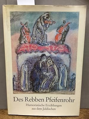 Seller image for Des Rebben Pfeifenrohr. Humoristische Erzhlungen aus dem Jiddischen. Mit 33 farb. REproduktionen nach Pastellen, Gouachen und lbildern von Anatoli L. Kaplan. for sale by Kepler-Buchversand Huong Bach