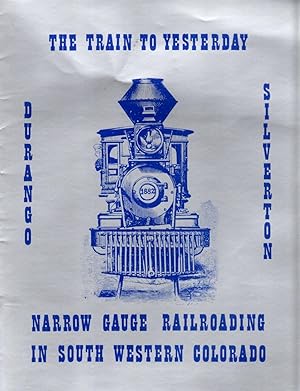 Seller image for The Train to Yesterday Durango Silverton Narrow Gauge Railroading in South Western Colorado for sale by Clausen Books, RMABA