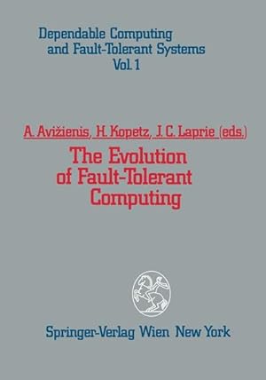 Seller image for The evolution of fault tolerant computing : in the honor of William C. Carter / A. Avi ienis . (eds.) / Dependable computing and fault tolerant systems ; Vol. 1 In the Honor of William C. Carter for sale by Antiquariat Bookfarm