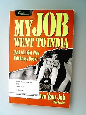 Bild des Verkufers fr My Job Went to India: And All I Got Was This Lousy Book: 52 Ways to Save Your Job (Pragmatic Programmers) zum Verkauf von Antiquariat Bookfarm