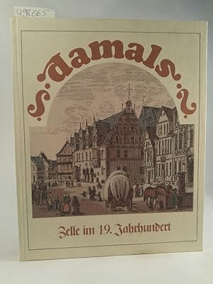 Bild des Verkufers fr Damals im 19. Jahrhundert Ein Stck Biedermeier am Beispiel des alten Zelle. zum Verkauf von ANTIQUARIAT Franke BRUDDENBOOKS