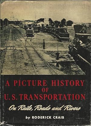 Bild des Verkufers fr A Picture History of U.S. Transportation. On Rails, Roads and Rivers. zum Verkauf von Lewitz Antiquariat