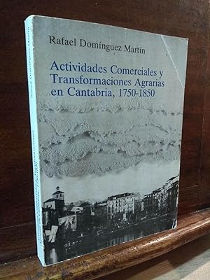 Seller image for Actividades Comerciales y Transformaciones Agrarias en Cantabria, 1750-1850 for sale by Libros Antuano