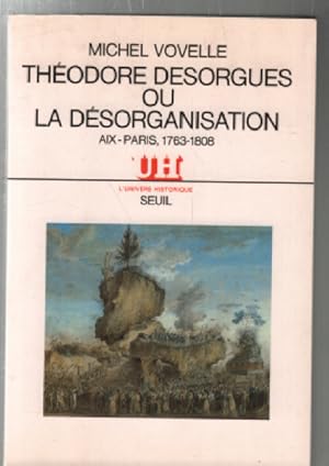 Théodore Desorgues ou La désorganisation: Aix-Paris 1763-1808