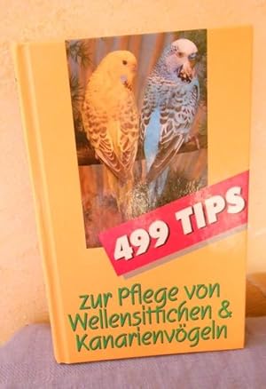 499 Tips zur Pflege von Wellensittichen und Kanarienvögeln