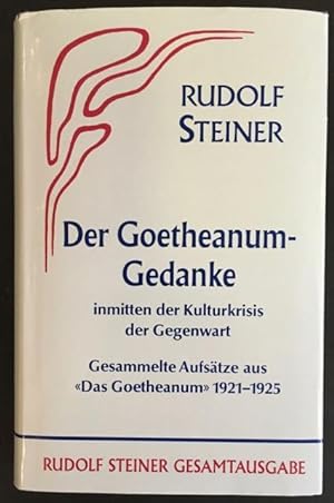 Der Goetheanumgedanke inmitten der Kulturkrisis der Gegenwart: gesammelte Aufsätze 1921-1925 aus ...