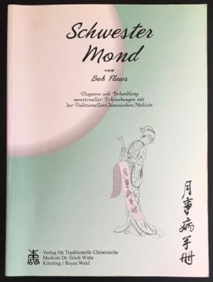 Schwester Mond: Diagnose und Behandlung menstrueller Erkrankungen mit der Traditionellen Chinesis...