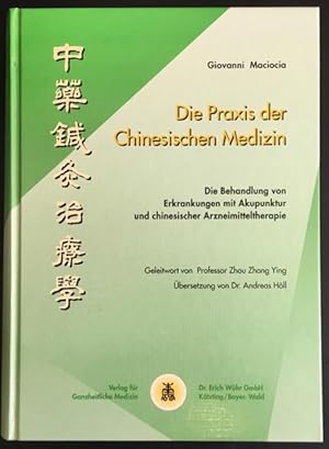 Die Praxis der Chinesischen Medizin: Die Behandlung von Erkrankungen mit Akupunktur und chinesisc...