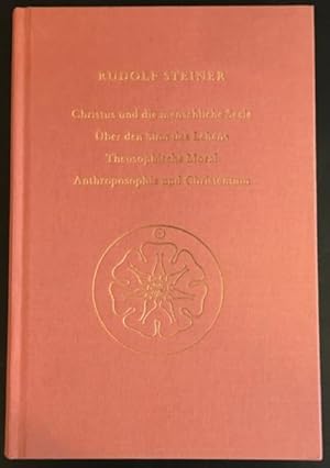 Christus und die menschliche Seele. Über den Sinn des Lebens; Theosophische Moral; Anthroposophie...