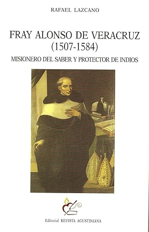 Fray Alonso de veracruz (1507-1584). Misionerio del saber y protector de indios