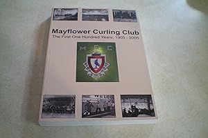 MAYFLOWER CURLING CLUB The First One Hundred Years: 1905-2005