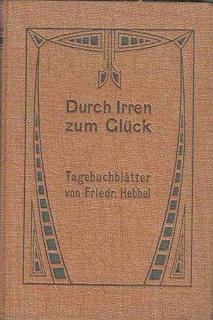 Tagebuchblätter von Friedrich Hebbel. Durch Irren zum Glück Auswahl aus R.M. Werner "Hebbels Tage...