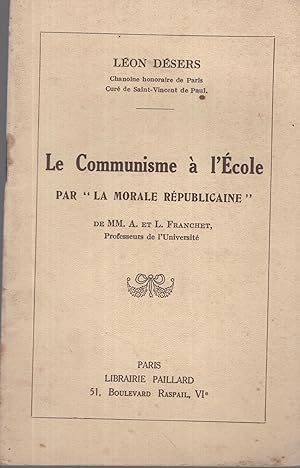 Seller image for Le Communisme  l'cole par "La Morale Rpublicaine" de MM. A. et L. Franchet, Professeurs de l'Universit. for sale by PRISCA