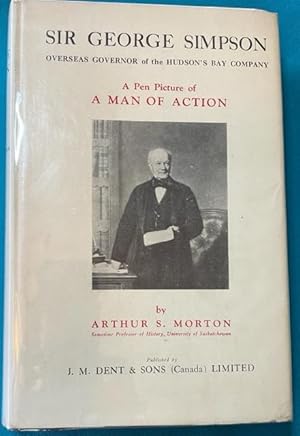 Immagine del venditore per SIR GEORGE SIMPSON, Overseas Governor of the Hudson's Bay Company, A Pen Picture of a Man of Action venduto da NorthStar Books